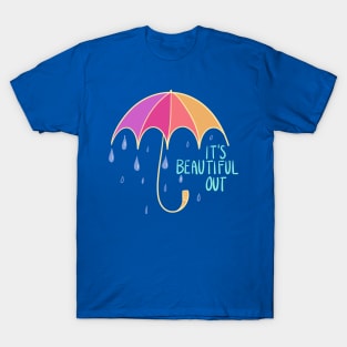 It's Beautiful Out (When It's Raining) T-Shirt